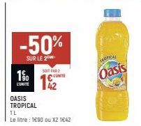 -50%  SUR LE 2  1%  OASIS TROPICAL  TL  Le litre : 1€90 ou X2 1€42  SOIT PAR  192  UNITE  TROPICAL  Oasis 