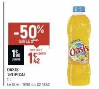 -50%  sur le 2  1%  oasis tropical  tl  le litre : 1€90 ou x2 1€42  soit par  192  unite  tropical  oasis 