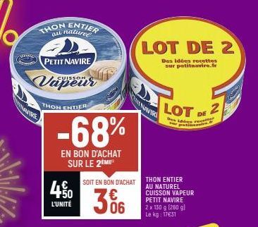 ge  THON au  MONTRE  PETIT NAVIRE  natu  CUISSON  THON ENTIER  -68%  EN BON D'ACHAT SUR LE 2ÈME  4%  L'UNITÉ  SOIT EN BON D'ACHAT  06  LOT DE 2  Des idées recettes  sur petitnavire.fr  NAVIRI  LOT. 2 