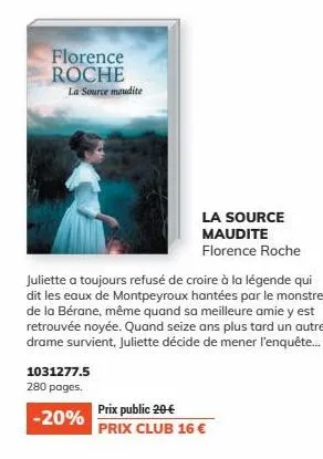 florence roche la source maudite  1031277.5  280 pages.  -20%  la source maudite florence roche  juliette a toujours refusé de croire à la légende qui dit les eaux de montpeyroux hantées par le monstr