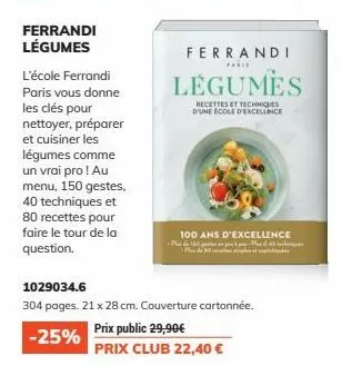 ferrandi légumes  l'école ferrandi paris vous donne les clés pour nettoyer, préparer et cuisiner les légumes comme un vrai pro ! au menu, 150 gestes, 40 techniques et  80 recettes pour  faire le tour 