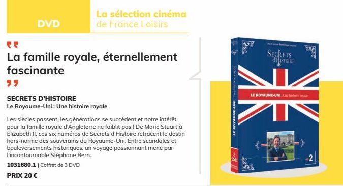 DVD  La famille royale, éternellement fascinante  SECRETS D'HISTOIRE  Le Royaume-Uni : Une histoire royale  La sélection cinéma de France Loisirs  Les siècles passent, les générations se succèdent et 