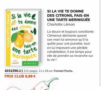 CHARLOTTE LEMAN  Si la vie  te donne  des citrons  fais-en une tarte  meringuée  SI LA VIE TE DONNE DES CITRONS, FAIS-EN UNE TARTE MERINGUÉE Charlotte Léman  1031350.1 | 312 pages. 11 x 18 cm. Format 