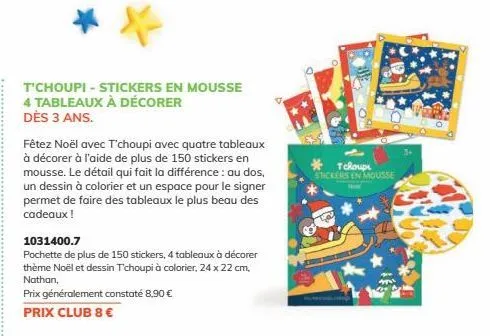 t'choupi - stickers en mousse 4 tableaux à décorer dès 3 ans.  fêtez noël avec t'choupi avec quatre tableaux à décorer à l'aide de plus de 150 stickers en mousse. le détail qui fait la différence : au