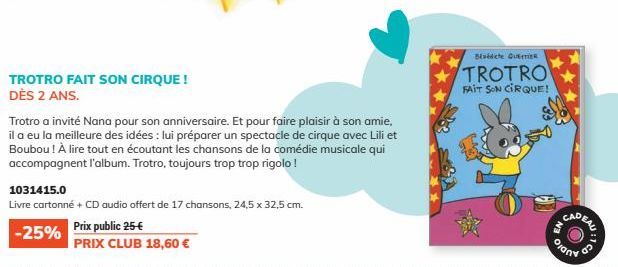 TROTRO FAIT SON CIRQUE ! DÈS 2 ANS.  Trotro a invité Nana pour son anniversaire. Et pour faire plaisir à son amie, il a eu la meilleure des idées : lui préparer un spectacle de cirque avec Lili et Bou