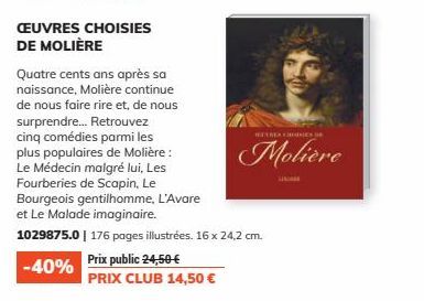 CEUVRES CHOISIES DE MOLIÈRE  Quatre cents ans après sa naissance, Molière continue de nous faire rire et, de nous surprendre... Retrouvez cinq comédies parmi les plus populaires de Molière: Le Médecin