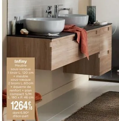 infiny meuble  sous-vasque  1 tiroir l. 120 cm  + meuble  sous-vasque 2 tiroirs l.60 cm + équerre de renfort + plan compact s/m l. 180 x p. 46 cm  1264  dont 6.90€ d'éco-part 