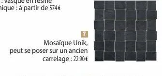 mosaïque unik,  peut se poser sur un ancien  carrelage : 22.90€ 