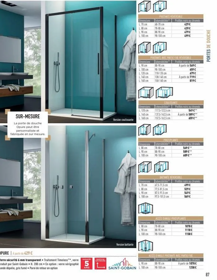 sur-mesure  la porte de douche opure peut être personnalisée et fabriquée en sur mesure.  opure à partir de 429 €  garant  verre sécurité 6 mm transparent traitement timeless, verre produit par saint-