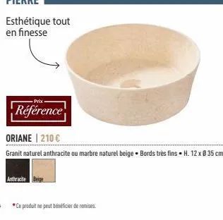prix  référence  oriane | 210 €  granit naturel anthracite ou marbre naturel beige bords très fins - h. 12 x 0 35 cm  anthracite  64 ce produit ne peut bénéficier de remises. 