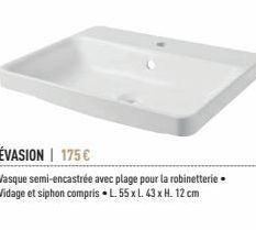 ÉVASION | 175 €  Vasque semi-encastrée avec plage pour la robinetterie. Vidage et siphon compris • L. 55 x L. 43 x H. 12 cm 