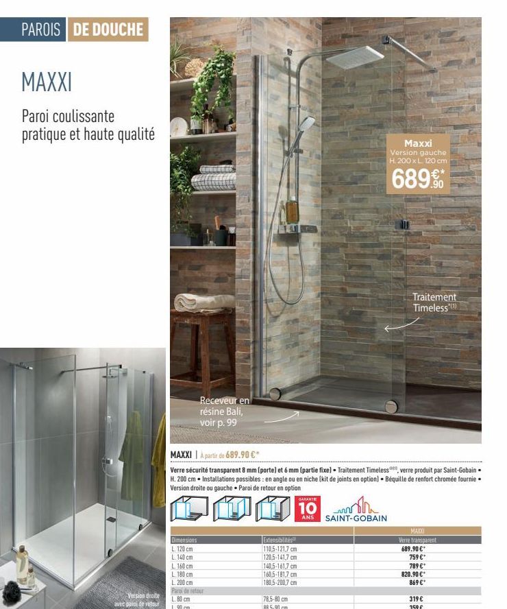 PAROIS DE DOUCHE  MAXXI  Paroi coulissante pratique et haute qualité  Version droite avec paroi de retour  Receveur en résine Bali, voir p. 99  Dimensions  L. 120 cm  L. 140 cm  L. 160 cm  10 cm  L. 2