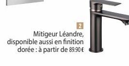 Mitigeur Léandre, disponible aussi en finition dorée : à partir de 89.90 €  F 