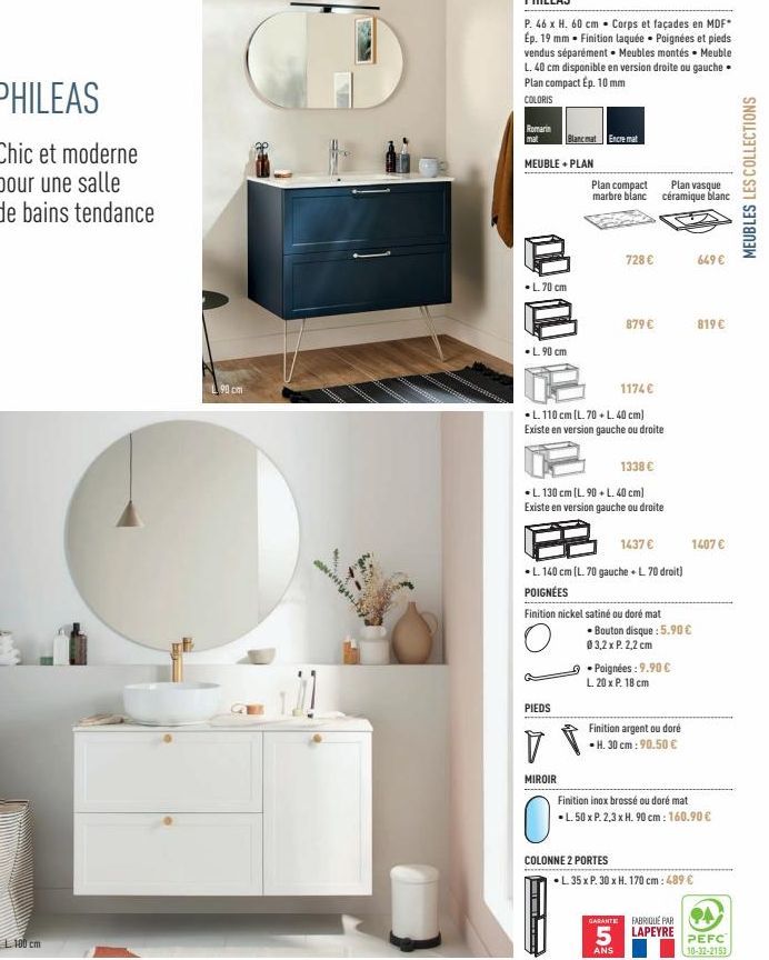 PHILEAS  Chic et moderne pour une salle de bains tendance  L.100 cm  90 cm  PHILEAS  P. 46 x H. 60 cm Corps et façades en MDF* Ép. 19 mm - Finition laquée Poignées et pieds vendus séparément • Meubles