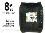 € 95  Soit le kg à 1,99 €  Graine de tournesol Le sac de 4,5 kg.  n 