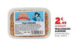 Albisser  PRALIGRAINS  2,49  LE PRODUIT PRALIGRAINS ALBISSER  La boite de 150g  Leg 16,60 € 