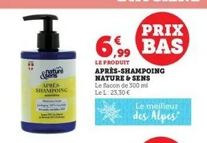 1  h:  apres shampoing  nature seris  le produit après-shampoing nature & sens le flacon de 300 ml le l: 23,30 €  le meilleur  des alpes 