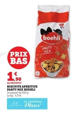 prix bas  €  le produit biscuits aperitifs party mix boehli le paquet de 400 g le kg 4,75 €  le meilleur d'alsace  boehli  party mix  400 