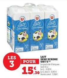 U  (lait  lait lait  écrime ecrime recrimi  LES  3  10  Sa  (10)  POUR  15.0  LAIT DEMI ECREME UHT U  .30 Le des 3 0,85 € Vendu seul: 5,58 €  Le pack de 6 briques isoit 6 L LeL: 0,93 € 