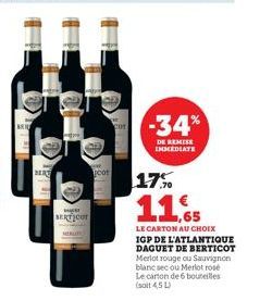 B  MAT  www. SERTICUT  oor  COT  -34%  DE REMISE IMMEDIATE  17%  11.65  LE CARTON AU CHOIX  IGP DE L'ATLANTIQUE DAGUET DE BERTICOT Merlot rouge ou Sauvignon blanc sec ou Merlot rose Le carton de 6 bou