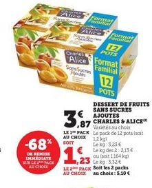 -68%  DE REMISE IMMEDIATE SUR LE PACK AU CHOLE  Alice  Charles Alice  Al  Sans Sucres A  Format minal  Format  Famnitial  3,87  DESSERT DE FRUITS SANS SUCRES AJOUTES CHARLES & ALICE Variétés au choix 