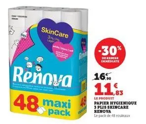 skincare  3pyp lager  www  48 maxi  pack  -30%  de remise immediate  reňova 16%  11,3  83  le produit papier hygienique 3 plis skincare renova  le pack de 48 rouleaux 