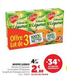 Offre Lot de  Liebigliebig  Velouté de  Velouté de  Velouté de  10 Légumes 10 Légumes 10 Légumes  100%  NATURELS  SOUPE LIEBIG Velouté 10 légumes  ou mouline 10 legumes  Le pack de 3 briques (so 31,80