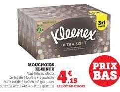 MOUCHOIRS KLEENEX Variétés au choix  Le lot de 3 boltes+1 gratuite  ou le lot de 4 boltes+2 gratuites ou étuis minix42 +6 étuis gratuits LE LOT AU CHOIX  Kleenex  ULTRA SOFT  PRIX  415 BAS  3+1  A 