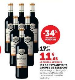 B  MAT  www. SERTICUT  oor  COT  -34%  DE REMISE IMMEDIATE  17%  11.65  LE CARTON AU CHOIX  IGP DE L'ATLANTIQUE DAGUET DE BERTICOT Merlot rouge ou Sauvignon blanc sec ou Merlot rose Le carton de 6 bou