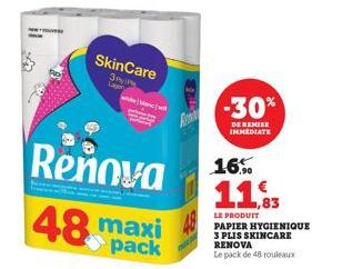 SkinCare  3PyP Lager  www  48 maxi  pack  -30%  DE REMISE IMMEDIATE  Reňova 16%  11,3  83  LE PRODUIT PAPIER HYGIENIQUE 3 PLIS SKINCARE RENOVA  Le pack de 48 rouleaux 