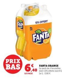 FAN  di  PRIX  BAS 640  LE PACK  10% OFFERT  FANTA  FANTA ORANGE Le pack de 4 bouteilles  40 dont 10% offerts (soit 8 Li  LeL: 0,80 € 