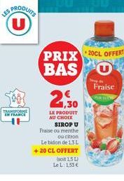 ES PRODUITS U  TRANSFORME ER FRANCE  PRIX 20CL OFFERT BAS  SIROP U  Fraise ou menthe  21,30  LE PRODUIT AU CHOIX  ou citron Le bidon de 1,3 L +20 CL OFFERT  (son 1,5L) LeL: 155€  Fraise 