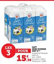 U  (lait  lait lait  écrime ecrime recrimi  LES  3  10  Sa  (10)  POUR  15.0  LAIT DEMI ECREME UHT U  .30 Le des 3 0,85 € Vendu seul: 5,58 €  Le pack de 6 briques isoit 6 L LeL: 0,93 € 