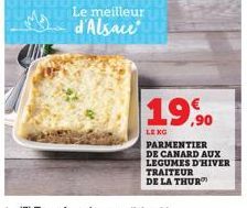 Le meilleur d'Alsace  19,90  LE XG PARMENTIER DE CANARD AUX LEGUMES D'HIVER TRAITEUR DE LA THUR 