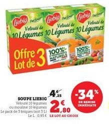 Offre Lot de  Liebigliebig  Velouté de  Velouté de  Velouté de  10 Légumes 10 Légumes 10 Légumes  100%  NATURELS  SOUPE LIEBIG Velouté 10 légumes  ou mouline 10 legumes  Le pack de 3 briques (so 31,80