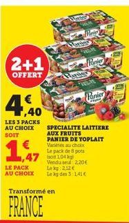 2+1  OFFERT  € ,40  LES 3 PACKS AU CHOIX SOIT  1,47  LE PACK AU CHOIX  FROLM  Vari Panier  WELK  1,47 104 kg  Transformé en  FRANCE  Hinter  Fanier  G  SPECIALITE LAITIERE AUX FRUITS  PANIER DE YOPLAI