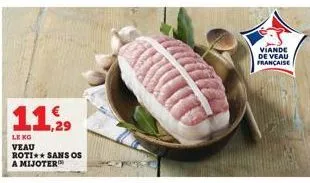 11,29  lekg  veau roti sans os a mijoter  viande de veau française 