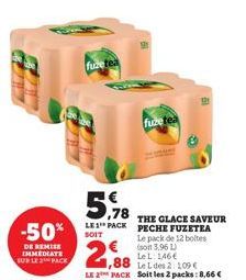 -50%  DE REMISE IMMEDIATE  fuzetea  fuzetea  5,918  LE1 PACK PECHE FUZETEA  Le pack de 12 boltes  (soit 3,96 L)  LeL: 146€  SUBLE PACK 1,88 Ledes2 109€  2,88  THE GLACE SAVEUR  LE 2 PACK Soit les 2 pa