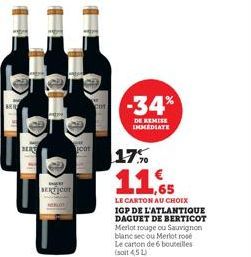 B  MAT  www. SERTICUT  oor  COT  -34%  DE REMISE IMMEDIATE  17%  11.65  LE CARTON AU CHOIX  IGP DE L'ATLANTIQUE DAGUET DE BERTICOT Merlot rouge ou Sauvignon blanc sec ou Merlot rose Le carton de 6 bou