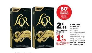 aman ch  or absolu  alumin caparis  lor lor  espresso  espresso  c  or absolu  -60%  de remise immediate bun le produtt  au choix  € 1,88  le 1 produit  au choex soit  cafe l'or espresso or absolu ou 