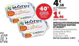 CO  ECO  Co  SMoret  Gole Primer  SMOTer  SMoret  Goût Printer  SMorer  DE REMISE IMMEDIATE SUR LE PRODUIT  SOIT  LE THE PRODUIT SPECIALITE FROMAGERE PASTEURISE NATURE  ST MORET  17,8% MG dans le prod