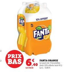 FAN  di  PRIX  BAS 640  LE PACK  10% OFFERT  FANTA  FANTA ORANGE Le pack de 4 bouteilles  40 dont 10% offerts (soit 8 Li  LeL: 0,80 € 