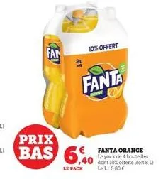 fan  di  prix  bas 640  le pack  10% offert  fanta  fanta orange le pack de 4 bouteilles  40 dont 10% offerts (soit 8 li  lel: 0,80 € 