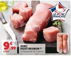 9.99  leko  porc filet mignon la barquette de 2 pièces  le porca français 