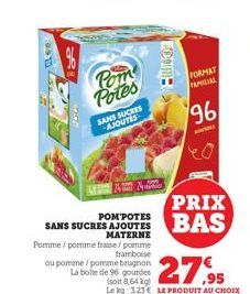 Pom Potes  SANS SUCRES AJOUTES  POM POTES SANS SUCRES AJOUTES  MATERNE Pomme/pomme fraise/pomme  tramboise  ou pomme/pomme brugnon La boite de 96 gourdes  Hallo  FORMAT FAMILIAL  96  PRIX BAS  27,95  