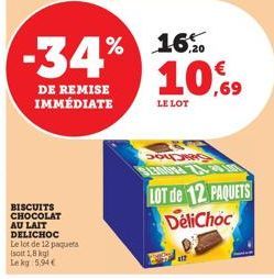 -34%  DE REMISE  IMMÉDIATE  BISCUITS CHOCOLAT AU LAIT DELICHOC Le lot de 12 paquets  isott 1,8 kgl  Le kg 5,94€  16%  10,69  LE LOT  SODAS  SL30004  LOT de 12 PAQUETS DeliChoc 