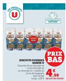 U  U  Chocolat x6 ou chocolatx  +tout chocolat x2  Lot de ALLE  PRIX  BISCUITS FOURRES BAS  ou chocolat x4 + vanile x2 Le lot de 6 paquets  soit 18. Le kg 2,50 € LE LOT AU CHOIX  CHOCOLA  CULTURE ALB 