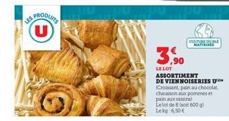 LES  SPRODUITS U  3,90  LE LOT  ASSORTIMENT  DE VIENNOISERIES U (Croissant, pain au chocolat chausson aux pommes et pain aux raisina)  Le lot de 8 isoit 600 gl Lekg: 6,50 €  STUNEELL MAITRISEE 