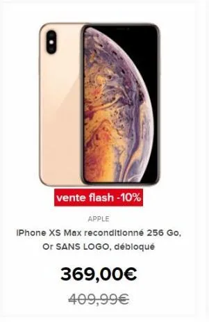 vente flash -10%  apple  iphone xs max reconditionné 256 go, or sans logo, débloqué  369,00€ 409,99€  