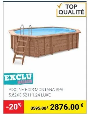 exclu magasin  top qualité  piscine bois montana spr 5.62x3.52 h 1.24 luxe  -20%  3595.00€ 2876.00 € 